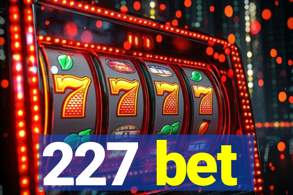 227 bet